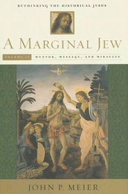 A Marginal Jew: Rethinking the Historical Jesus, Volume II: Mentor, Message, and Miracles (The Anchor Yale Bible Reference Library)