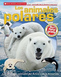 Scholastic Explora tu Mundo: Los animales polares: (Spanish language edition of Scholastic Discover More: Polar Animals) (Spanish Edition)