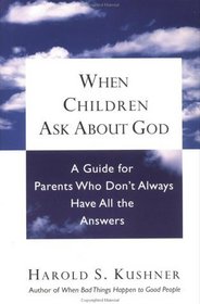 When Children ask about God : A Guide for Parents Who Don't Always Have All the Answers