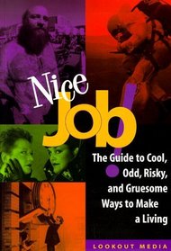 Nice Job: The Guide to Cool, Odd, Risky, and Gruesome Ways to Make a Living (Lookout Media Series)