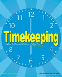 Timekeeping: Explore the History and Science of Telling Time with 15 Projects (Build It Yourself series)