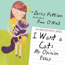 I Want a Cat: My Opinion Essay (The Read and Write Series) (Volume 2)