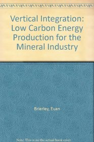 Vertical Integration: Low Carbon Energy Production for the Mineral Industry
