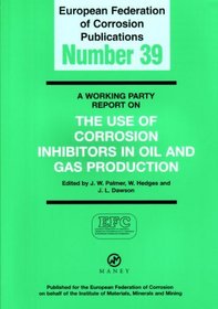 Working Party Report on the Use of Corrosion Inhibitors in Oil and gas production: (EFC 39) (matsci)