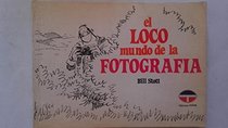 El Loco Mundo de La Fotografia (Spanish Edition)