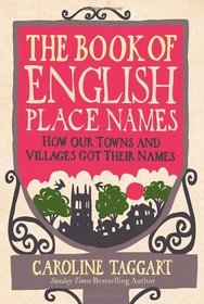 The Book of English Place Names: How Our Towns and Villages Got Their Names