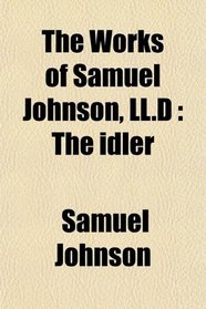 The Works of Samuel Johnson, LL.D: The idler