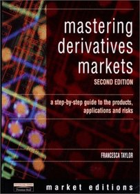 Mastering Derivatives Markets: A Step-by-Step Guide to the Products, Applications and Risks (2nd Edition)