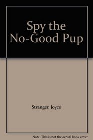 Spy the No-Good Pup