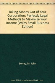 Taking Money Out of Your Corporation: Perfectly Legal Methods to Maximize Your Income (Wiley Small Business Edition)