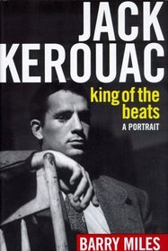 Jack Kerouac, King of the Beats: A Portrait