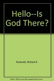 Hello--Is God There?