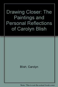 Drawing Closer: The Paintings and Personal Reflections of Carolyn Blish