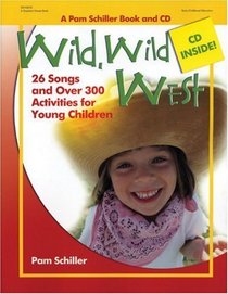 Wild, Wild West: 27 Songs and Over 250 Activities for Young Children (Pam Schiller Book/CD Series)