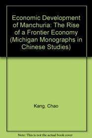 The Economic Development of Manchuria: The Rise of a Frontier Economy (Michigan Monographs in Chinese Studies)
