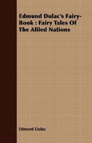 Edmund Dulac's Fairy-Book: Fairy Tales Of The Allied Nations