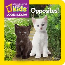 National Geographic Little Kids Look and Learn: Opposites! (Look & Learn)