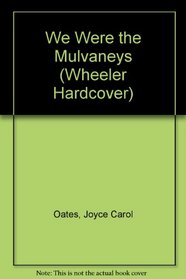 We Were the Mulvaneys (Wheeler Large Print Book Series (Cloth))