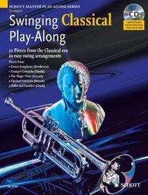 Swinging Classical Play-Along: 12 Pieces from the Classical Era in Easy Swing Arrangements Trumpet Book/CD (Schott Master Play-along Series)
