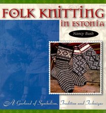 Folk Knitting in Estonia : A Garland of Symbolism, Tradition, and Technique
