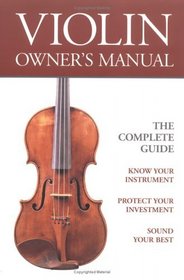 Violin Owner's Manual: The Complete Guide (Strings Backstage)