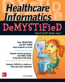 Healthcare Informatics DeMYSTiFieD (Demystified Nursing)