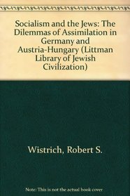 Socialism and the Jews: The Dilemmas of Assimilation in Germany and Austria-Hungary (Littman Library of Jewish Civilization)