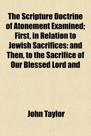 The Scripture Doctrine of Atonement Examined (1809)