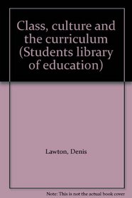 Class, culture and the curriculum (Students library of education)