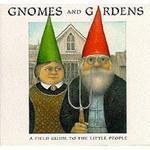 Gnomes and Gardens: A Field Guide to the Little People