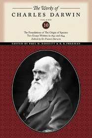 The Works of Charles Darwin, Volume 10: The Foundations of The Origin of the Species: Two Essays Written in 1842 and 1844