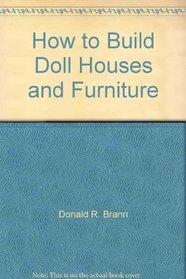 How to Build Doll Houses and Furniture