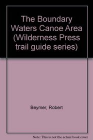 The Boundary Waters Canoe Area (Wilderness Press trail guide series)