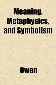 Meaning, Metaphysics, and Symbolism