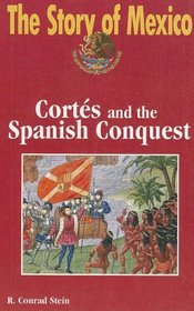 The Story of Mexico: Cortez and the Spanish Conquest