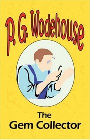 The Gem Collector - From the Manor Wodehouse Collection, a selection from the early works of P. G. Wodehouse