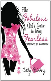 The Fabulous Girl's Guide to Being Fearless: What Every Girl Should Know