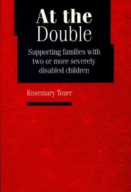 At the Double: Supporting Families With Two or More Severely Disabled Children
