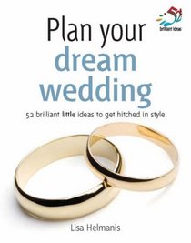 Plan Your Dream Wedding (52 Brilliant Little Ideas)