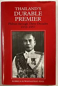 Thailand's Durable Premier: Phibun through Three Decades, 1932-1957