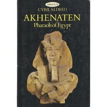 Akhenaten, Pharaoh of Egypt (New Aspects of Antiquity)