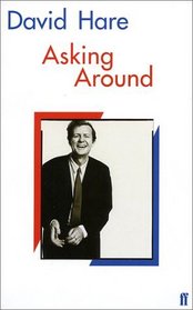 Asking Around : Background to the David Hare Trilogy