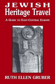 Jewish Heritage Travel: A Guide to East-Central Europe : A Guide to East-Central Europe