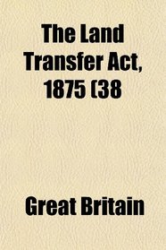 The Land Transfer Act, 1875 (38