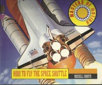 How to Fly the Space Shuttle (Masters of Motion)