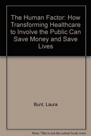 The Human Factor: How Transforming Healthcare to Involve the Public Can Save Money and Save Lives