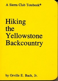 Hiking the Yellowstone Backcountry (Sierra Club Totebook)
