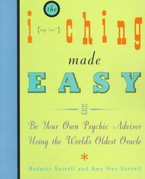 The I Ching Made Easy: Be Your Own Psychic Adviser Using the World's Oldest Oracle