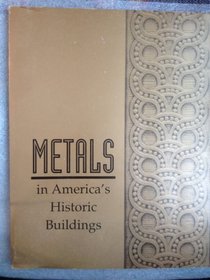 Metals in America's Historic Buildings: Uses and Preservation Treatments