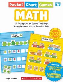 Pocket Chart Games, Grades K-2: Math- 15 Ready-to-Use Games That Help Young Learners Master Essential Skills